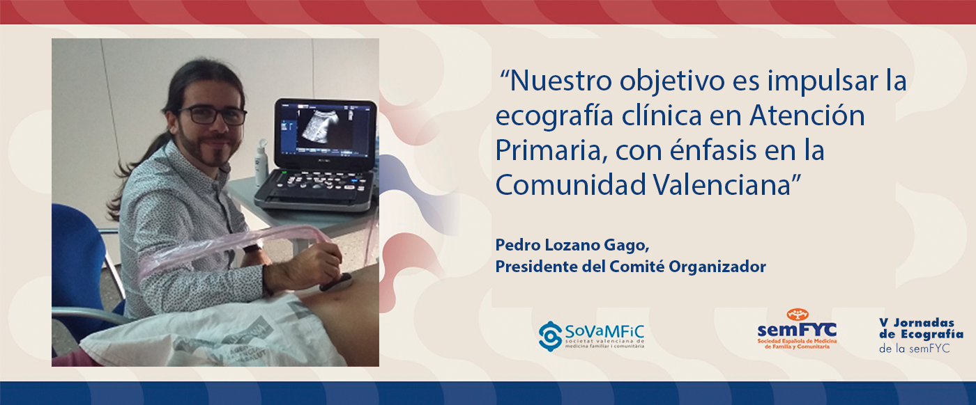 Pedro Lozano Gago: “Nuestro objetivo es impulsar la ecografía clínica en Atención Primaria, con énfasis en la Comunidad Valenciana”